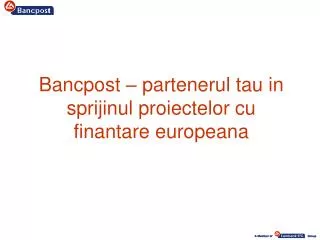 Bancpost – partenerul tau in sprijinul proiectelor cu finantare europeana