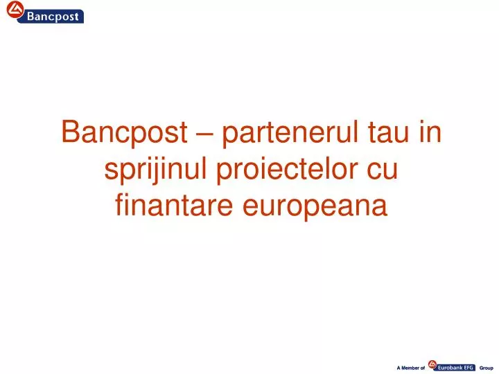 bancpost partenerul tau in sprijinul proiectelor cu finantare europeana