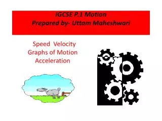 IGCSE P.1 Motion Prepared by- Uttam Maheshwari