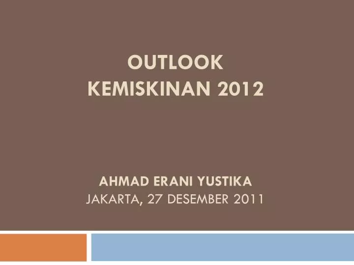outlook kemiskinan 2012 ahmad erani yustika jakarta 27 desember 2011
