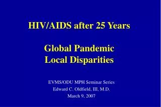 HIV/AIDS after 25 Years Global Pandemic Local Disparities