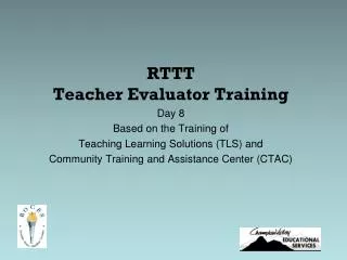 RTTT Teacher Evaluator Training Day 8 Based on the Training of