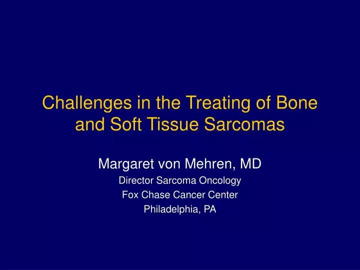 challenges in the treating of bone and soft tissue sarcomas