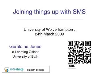 Joining things up with SMS University of Wolverhampton , 24th March 2009