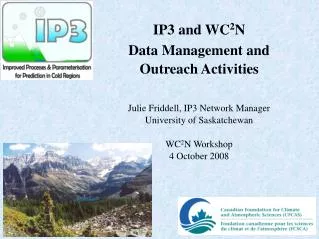 IP3 and WC 2 N Data Management and Outreach Activities Julie Friddell, IP3 Network Manager