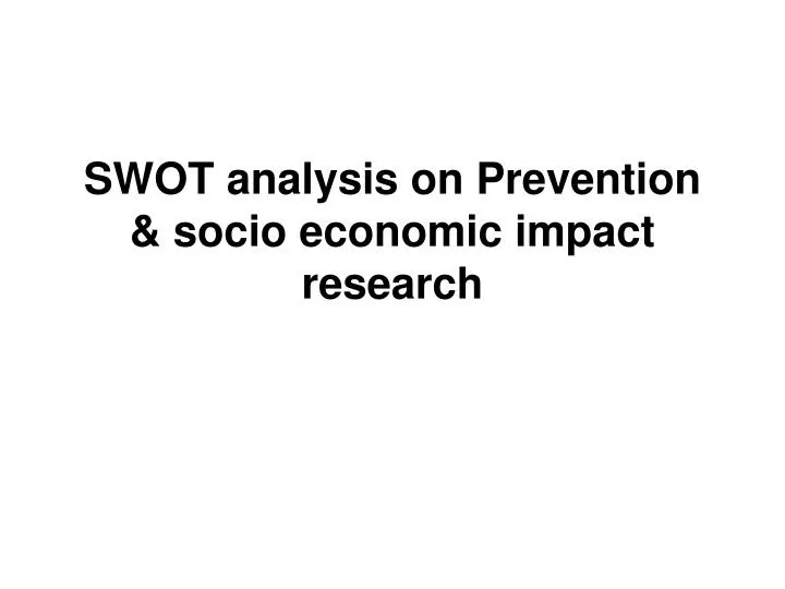 swot analysis on prevention socio economic impact research