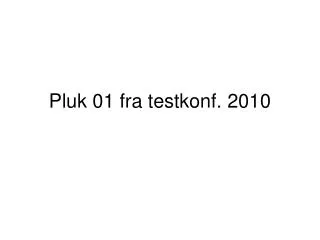 Pluk 01 fra testkonf. 2010