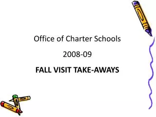 Office of Charter Schools 2008-09 FALL VISIT TAKE-AWAYS