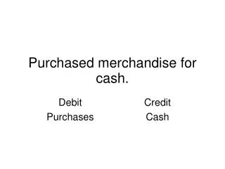 Purchased merchandise for cash.
