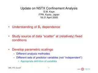 Update on NSTX Confinement Analysis S.M. Kaye ITPA, Kyoto, Japan 18-21 April 2005
