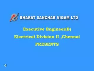 Executive Engineer(E) Electrical Division II ,Chennai PRESENTS