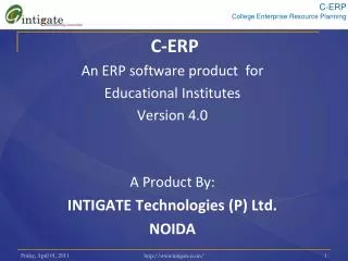 C-ERP An ERP software product for Educational Institutes Version 4.0 A Product By: