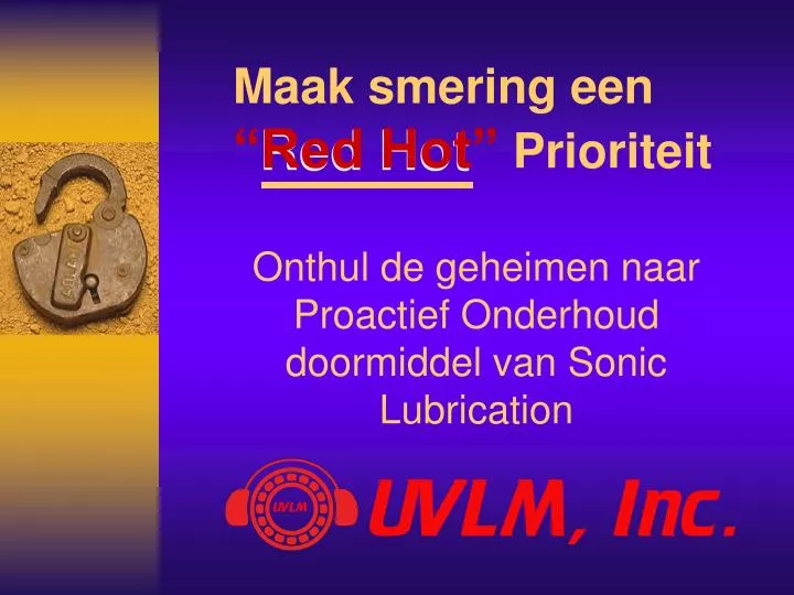 maak smering een red hot prioriteit