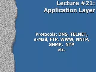 Protocols: DNS, TELNET, e-Mail, FTP, WWW, NNTP, SNMP, NTP etc.