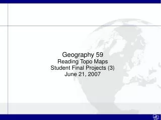 Geography 59 Reading Topo Maps Student Final Projects (3) June 21, 2007