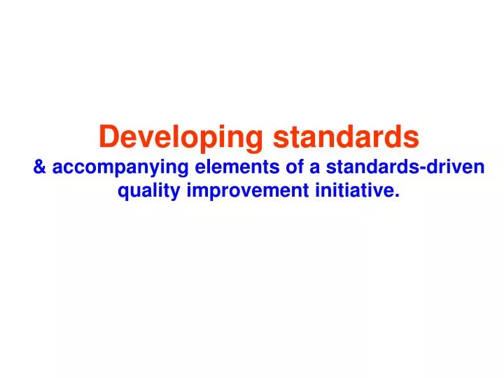 developing standards accompanying elements of a standards driven quality improvement initiative