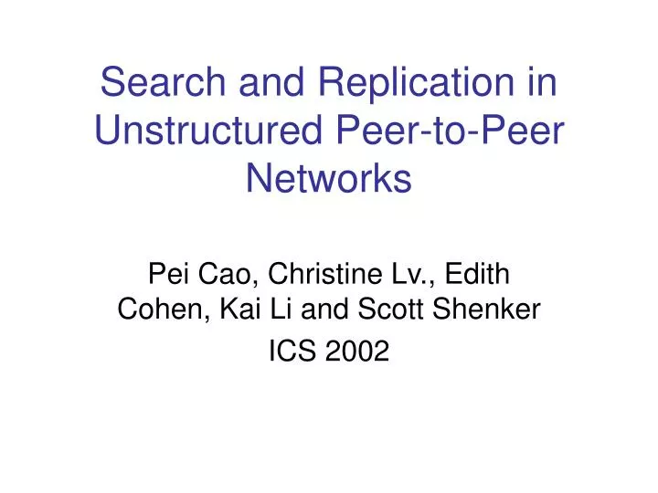 search and replication in unstructured peer to peer networks