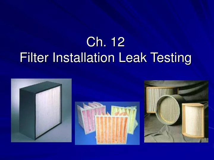 ch 12 filter installation leak testing