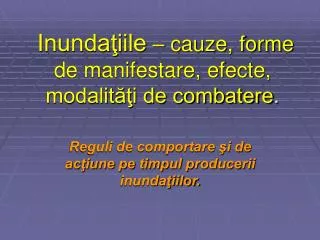 inunda iile cauze forme de manifestare efecte modalit i de combatere