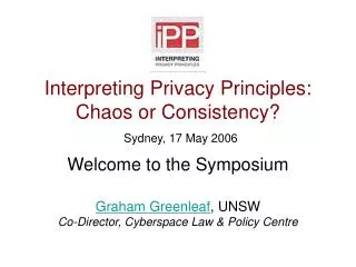 Interpreting Privacy Principles: Chaos or Consistency? Sydney, 17 May 2006