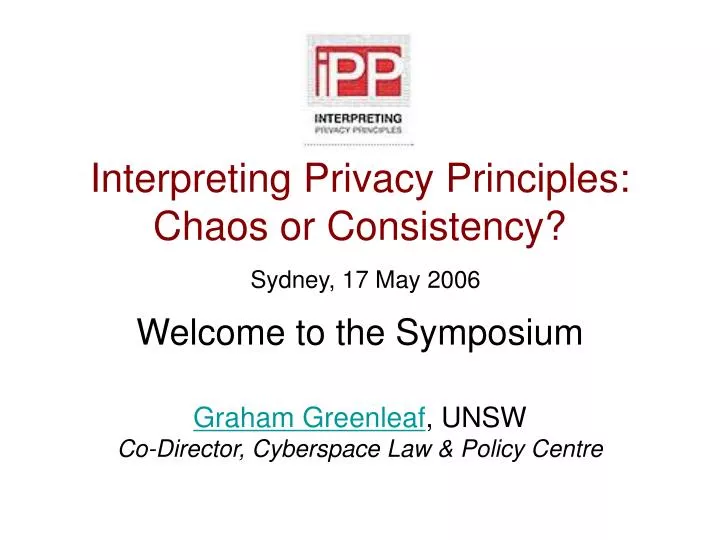 interpreting privacy principles chaos or consistency sydney 17 may 2006