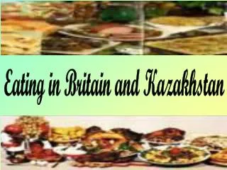 Eating in Britain and Kazakhstan
