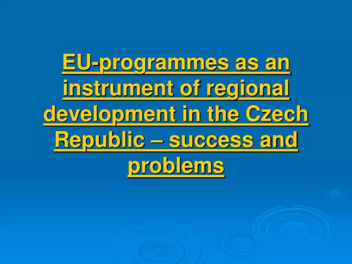eu programmes as an instrument of regional development in the czech republic success and problems
