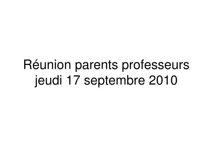r union parents professeurs jeudi 17 septembre 2010