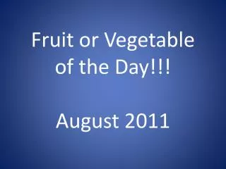 Fruit or Vegetable of the Day!!! August 2011