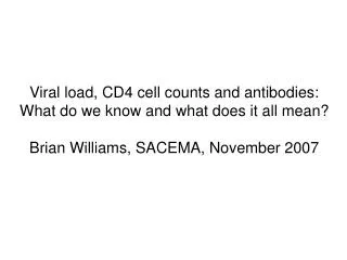 Viral load, CD4 cell counts and antibodies: What do we know and what does it all mean?
