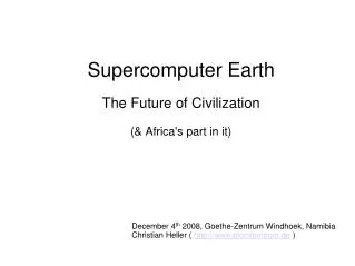 Supercomputer Earth The Future of Civilization (&amp; Africa's part in it) ?