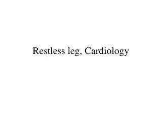 Restless leg, Cardiology