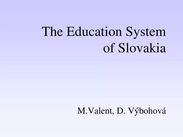 the education s ystem of slovakia m valent d v bohov