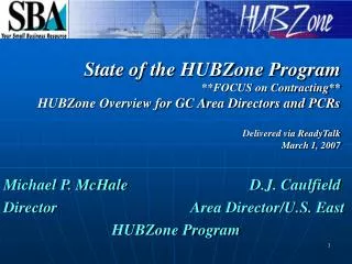 Michael P. McHale				D.J. Caulfield Director 				 Area Director/U.S. East HUBZone Program