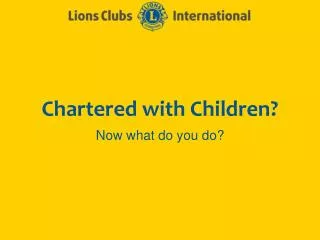 Chartered with Children?