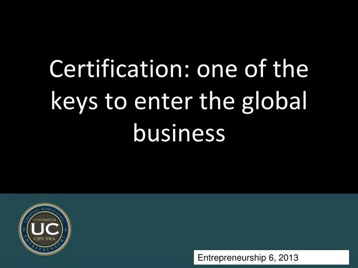 certification one of the keys to enter the global business