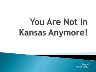 You Are Not In Kansas Anymore!