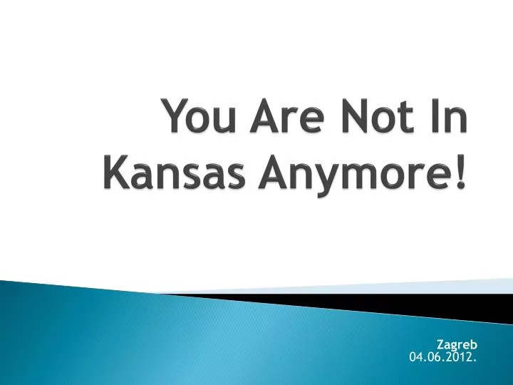 you are not in kansas anymore