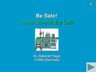 Be Safe! In the Chemistry Lab