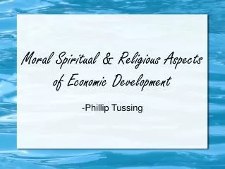 Moral Spiritual &amp; Religious Aspects of Economic Development -Phillip Tussing