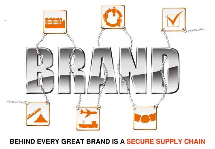 behind every great brand is a secure supply chain