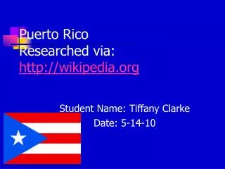 Puerto Rico Researched via: wikipedia