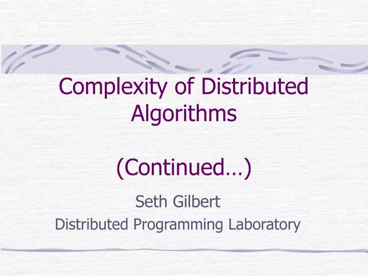 complexity of distributed algorithms continued