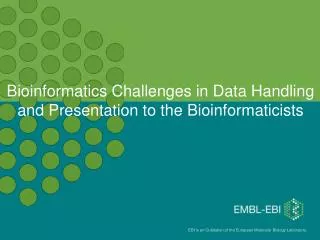 Bioinformatics Challenges in Data Handling and Presentation to the Bioinformaticists