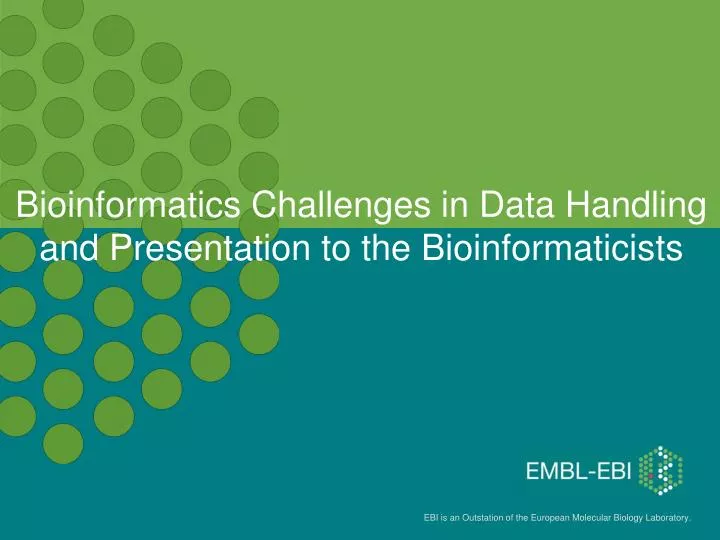 bioinformatics challenges in data handling and presentation to the bioinformaticists