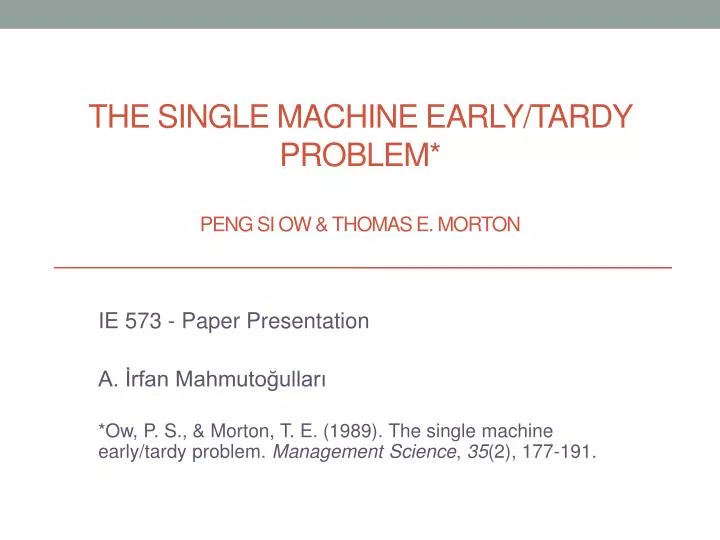 the single machine early tardy problem peng si ow thomas e morton