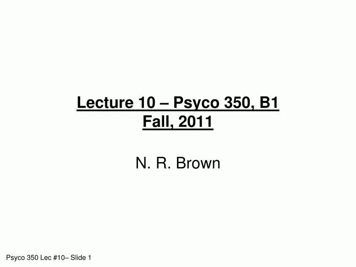 lecture 10 psyco 350 b1 fall 2011