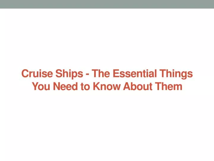 cruise ships the essential things you need to know about them