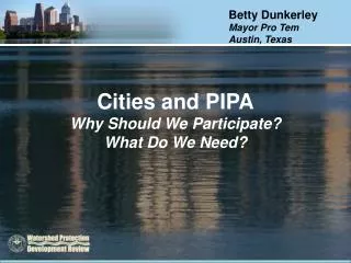 Cities and PIPA Why Should We Participate? What Do We Need?