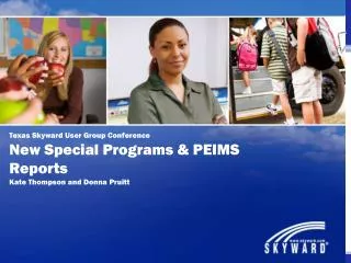 Texas Skyward User Group Conference New Special Programs &amp; PEIMS Reports